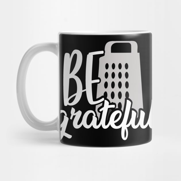 Food Pun Be Grateful Cheese Grater Foodie Gift by StacysCellar